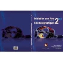 Arts Cinématographiques - Initiation aux Arts Cinématographiques 2ndes AC - Edition Terre Africaine